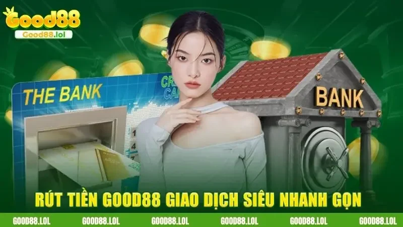 Cách thức rút tiền GOOD88 chi tiết nhất cho các tân thủ