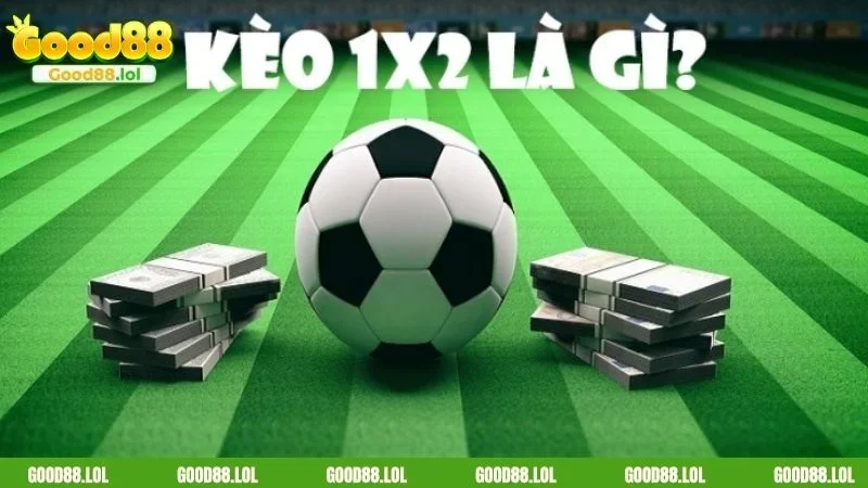 Kèo 1X2 là một trong những loại kèo phổ biến trong cá cược bóng đá